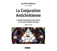 La Conjuration Antichrétienne Le temple maçonnique voulant s'élever sur les ruines de l'Église catholique (tomes 1, 2 & 3) - Henri Delassus - Ethos Eds - broché - Essai