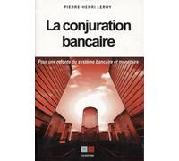 La conjuration bancaire Pour une refonte du système monétaire et bancaire - Pierre-Henri Leroy - VA Press - broché - Etude