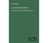 La conjuration d'Amboise: Drame en cinq actes, six tableaux en vers
