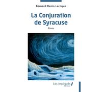 La Conjuration de Syracuse - Bernard Denis-Laroque - Les Impliqués - broché - Roman