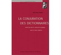 La Conjuration Des Dictionnaires - Verite Des Mots Et Verites De La Politique Dans La France Moderne