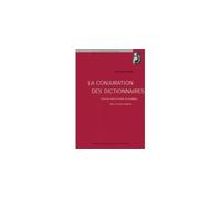La conjuration des dictionnaires : vérité des mots et vérités de la politique Vérité des mots et vérités de la politique dans la france moderne - Jean-Claude Waquet - Presses Universitaires Strasbourg