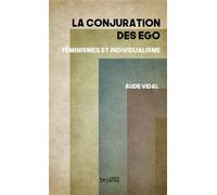 La conjuration des ego Féminismes et individualisme - Aude Vidal - Syllepse Eds - broché - Essai