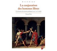 La conjuration des hommes libres Une histoire du serment politique (XVIII-XXIe siècle) - Vincent Petit - Presses Universitaires Rennes - broché - Essai