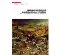 La Conjuration Du Risque - Quand Gouverner, C'est Prédire