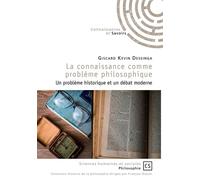 La connaissance comme problème philosophique Un problème historique et un débat moderne - Giscard Kevin Dessinga - Publibook - broché - Essai