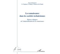 La Connaissance Dans Les Sociétés Techniciennes - Enjeux Et Dangers De L'industrialisation De La Connaissance