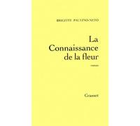 La connaissance de la fleur - Brigitte Paulino-Neto - Grasset - broché - Livre
