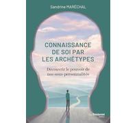 La connaissance de soi par les archétypes - Se libérer de nos schémas limitants