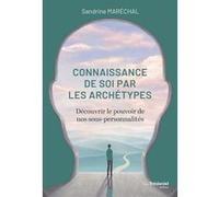 La connaissance de soi par les archétypes - Découvrir le pouvoir de nos sous-personnalités Sandrine Marechal (Auteur)