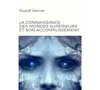 La connaissance des mondes supérieurs et son accomplissement (traduit)