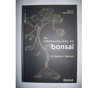 La Connaissance Du Bonzai. 150 Questions-Reponses