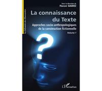 La connaissance du texte Approches socio-anthropologiques de la construction fictionnelle volume 1 - Florent Gaudez - L'harmattan - broché - Essai