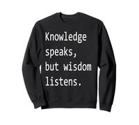 La Connaissance Parle, mais la Sagesse écoute. Sweatshirt