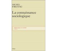 La connaissance sociologique - Dialectique et société T1 - Michel Freitag - Liber Canada - broché - Essai