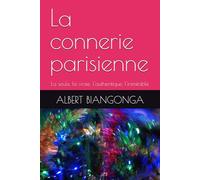 La connerie parisienne: La seule, la vraie, l'authentique, l'inimitable