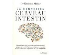 La connexion Cerveau Intestin Emeran Mayer (Auteur), Caroline Roptin (Traduction)