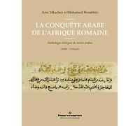 La conquête arabe de l'Afrique romaine: Anthologie bilingue de textes arabes
