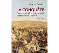La conquête Comment les Français ont pris possession de l'Algérie 1830-1848 - Colette Zytnicki - Tallandier - broché - Essai
