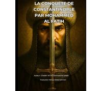LA CONQUETE DE CONSTANTINOPLE PAR MOHAMMED AL FATIH