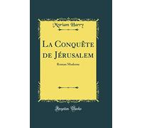 La Conquête de Jérusalem: Roman Moderne (Classic Reprint)