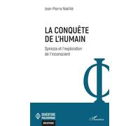 La conquête de l’humain Spinoza et l’exploration de l’inconscient - Jean-Pierre Nakhlé - L'harmattan - broché - Essai