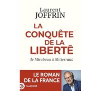 La conquête de la liberté: De Mirabeau à Mitterrand. Le roman de la France