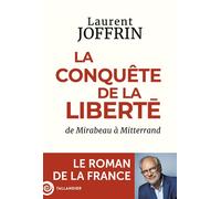 La conquête de la liberté: De Mirabeau à Mitterrand. Le roman de la France
