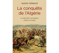 La Conquête de l'Algérie. De la dernière campagne d'Abd-el-Kader