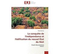 La Conquête De L'indépendance Et L'édification Du Nouvel État Du Mali