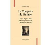 La Conquête De L'intime - Public Et Privé Dans La Correspondance De Madame De Sévigné