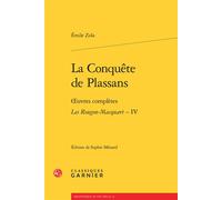 La Conquête de Plassans Oeuvres complètes - Les Rougon-Macquart. Histoire naturelle et sociale d'une famille sous le Second Empire - IV - Émile Zola - Classiques Garnier - broché - Roman