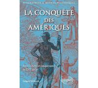 La conquête des Amériques: Amérindiens et conquérants au XVIe siècle