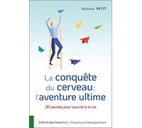 La conquête du cerveau : l'aventure ultime - 30 secrets pour sourire à la vie