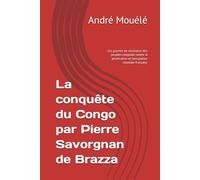 La conquête du Congo par Pierre Savorgnan de Brazza: Les guerres de résistance des peuples congolais contre la pénétration et l'occupation coloniale française