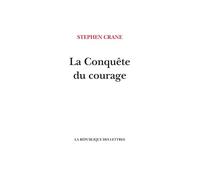 La Conquête du courage - Stephen Crane - La Republique Des Lettres - broché - Roman
