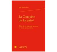 La Conquête Du For Privé - Récit De Soi Et Prison Heureuse Au Siècle Des Lumières