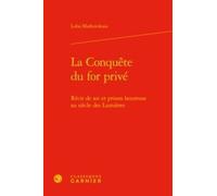 La Conquête Du For Privé - Récit De Soi Et Prison Heureuse Au Siècle Des Lumières