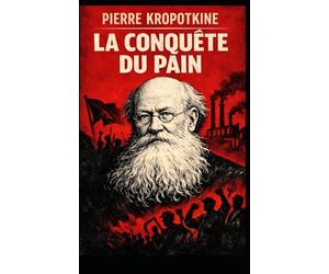 La Conquête du pain: Nouvelle édition enrichie d'une préface inédite
