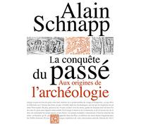 La Conquête Du Passé - Aux Origines De L'archéologie