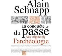 La Conquête Du Passé - Aux Origines De L'archéologie