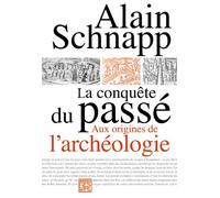 La conquête du passé - Aux origines de l'archéologie - Alain Schnapp - La découverte - broché - Essai