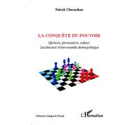 La conquête du pouvoir Opinion, persuasion, valeur. - Les discours d'une nouvelle donne politique - Patrick Charaudeau - L'harmattan - broché - Essai