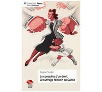La Conquête D'un Droit - Le Suffrage Féminin En Suisse (1848-1971)