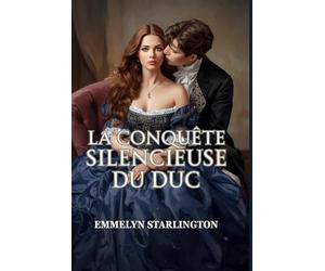 La Conquête Silencieuse du Duc: Une Comédie Romantique Régence Torride et Scandaleuse Où une Épouse Polie Met un Libertin au Pas