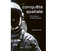 La conquête spatiale Entre science et science-fiction - Michel Rousselet - Ellipses - broché - Essai