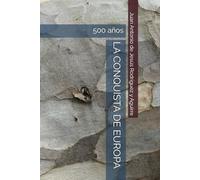 LA CONQUISTA DE EUROPA: 500 años