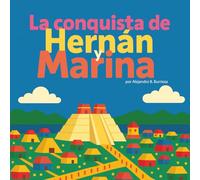 La conquista de Hernán y Marina: Historia ilustrada de Hernán Cortés y La Malinche para leer con los niños.
