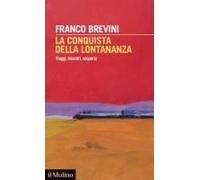 La Conquista Della Lontananza. Viaggi, Incontri, Scoperte