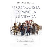La conquista española olvidada: La expedición que pudo cambiar la historia de los Estados Unidos